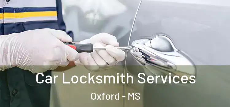  Car Locksmith Services Oxford - MS