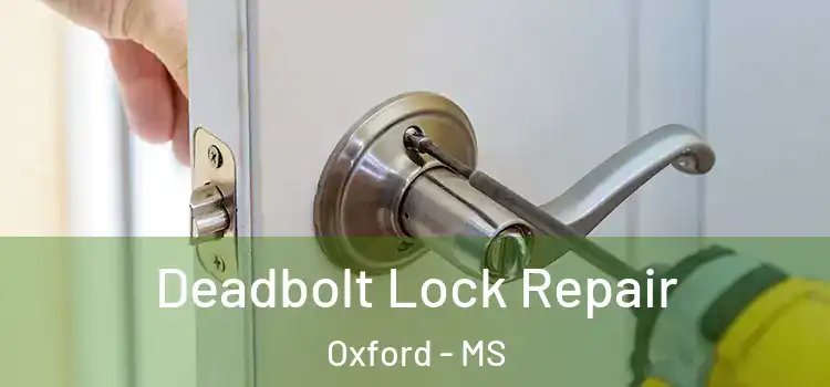  Deadbolt Lock Repair Oxford - MS