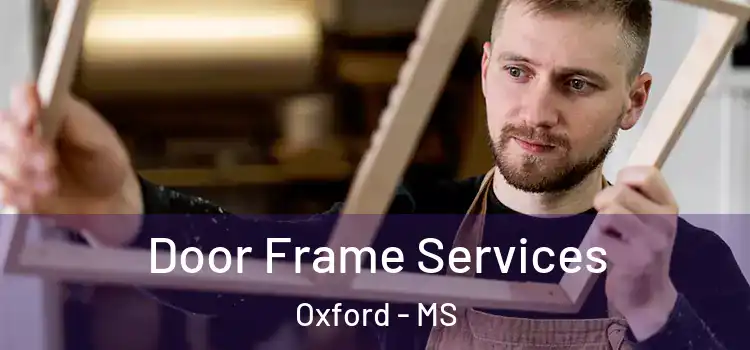  Door Frame Services Oxford - MS