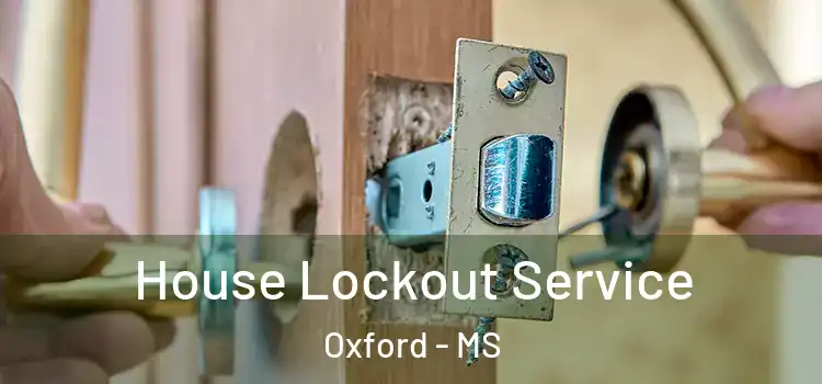  House Lockout Service Oxford - MS